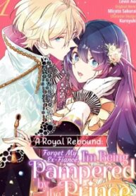 A Royal Rebound: Forget My Ex-Fiancé, I'm Being Pampered By The Prince! [Official]