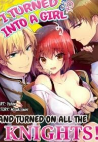 I Turned Into A Girl And Turned On All The Knights!~I Need To Have Sex To Turn Back